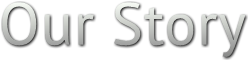 Our Story Our Story
