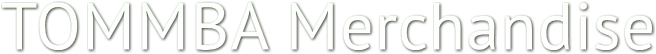 TOMMBA Merchandise TOMMBA Merchandise