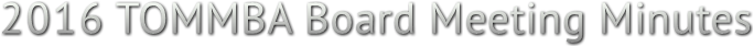 2016 TOMMBA Board Meeting Minutes 2016 TOMMBA Board Meeting Minutes